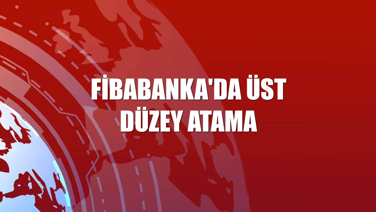 Fibabanka'da üst düzey atama