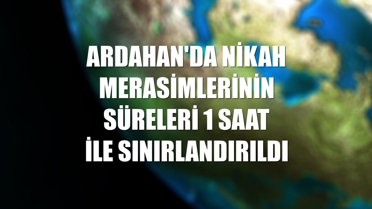 Ardahan'da nikah merasimlerinin süreleri 1 saat ile sınırlandırıldı