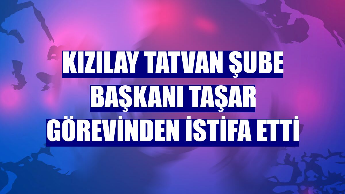 Kızılay Tatvan Şube Başkanı Taşar görevinden istifa etti