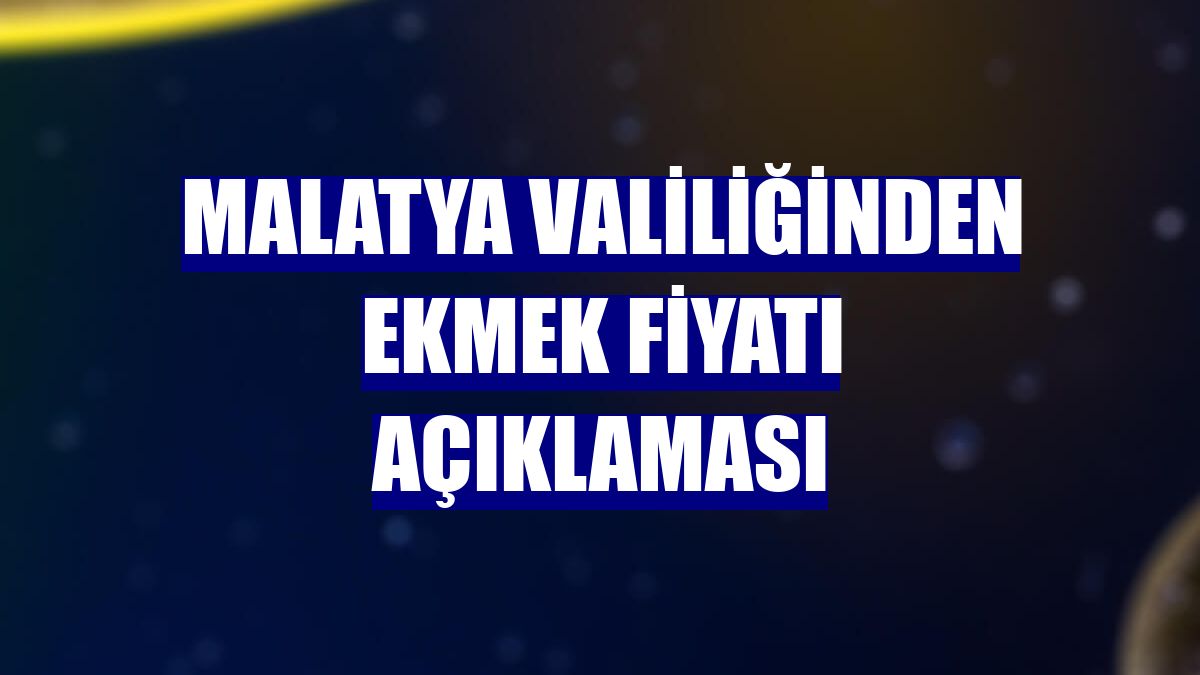 Malatya Valiliğinden ekmek fiyatı açıklaması