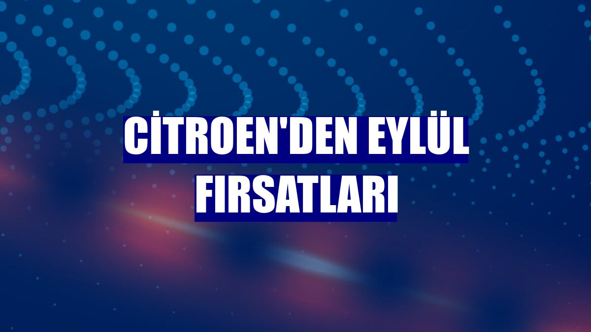 Citroen'den eylül fırsatları
