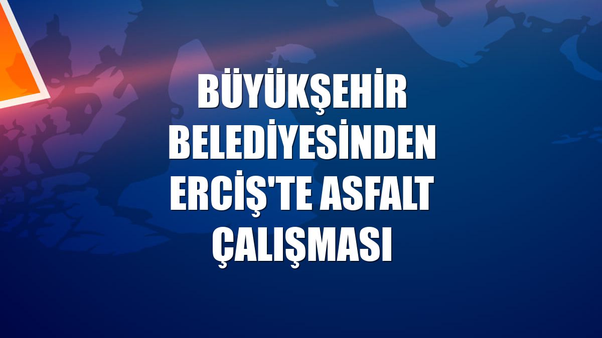 Büyükşehir Belediyesinden Erciş'te asfalt çalışması