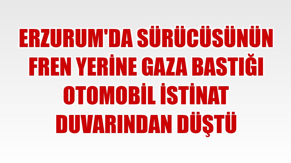 Erzurum'da sürücüsünün fren yerine gaza bastığı otomobil istinat duvarından düştü