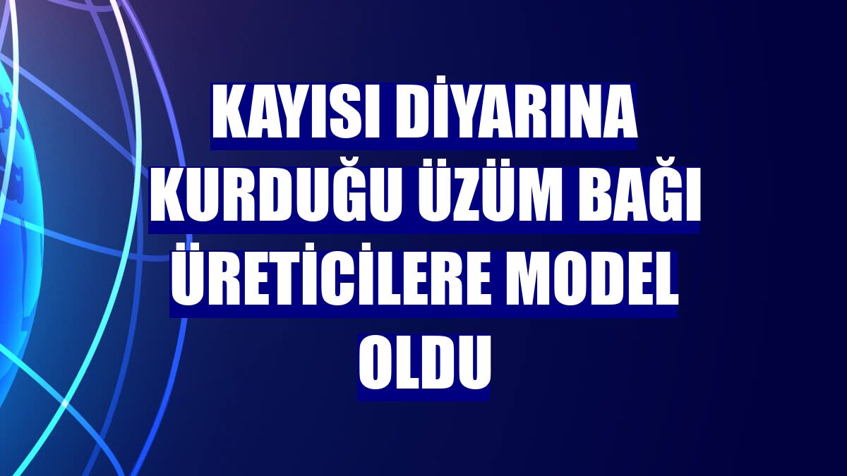 Kayısı diyarına kurduğu üzüm bağı üreticilere model oldu
