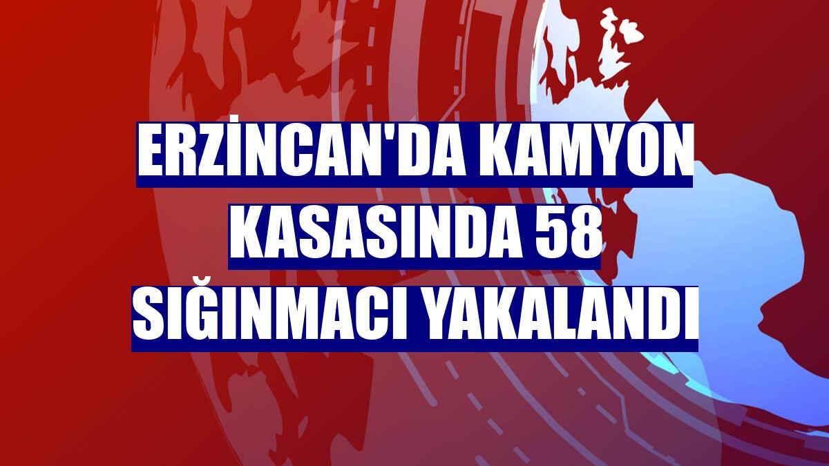 Erzincan'da kamyon kasasında 58 sığınmacı yakalandı