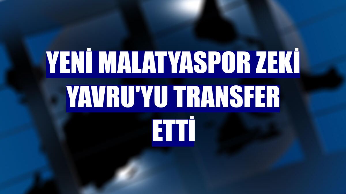 Yeni Malatyaspor Zeki Yavru'yu transfer etti