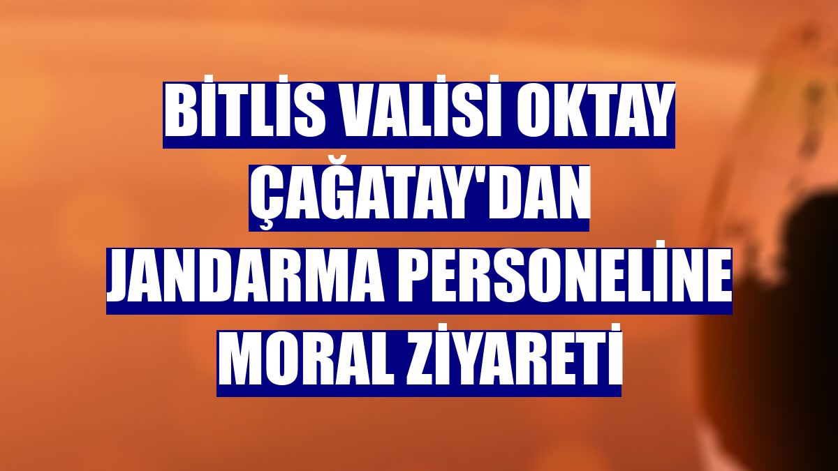 Bitlis Valisi Oktay Çağatay'dan jandarma personeline moral ziyareti