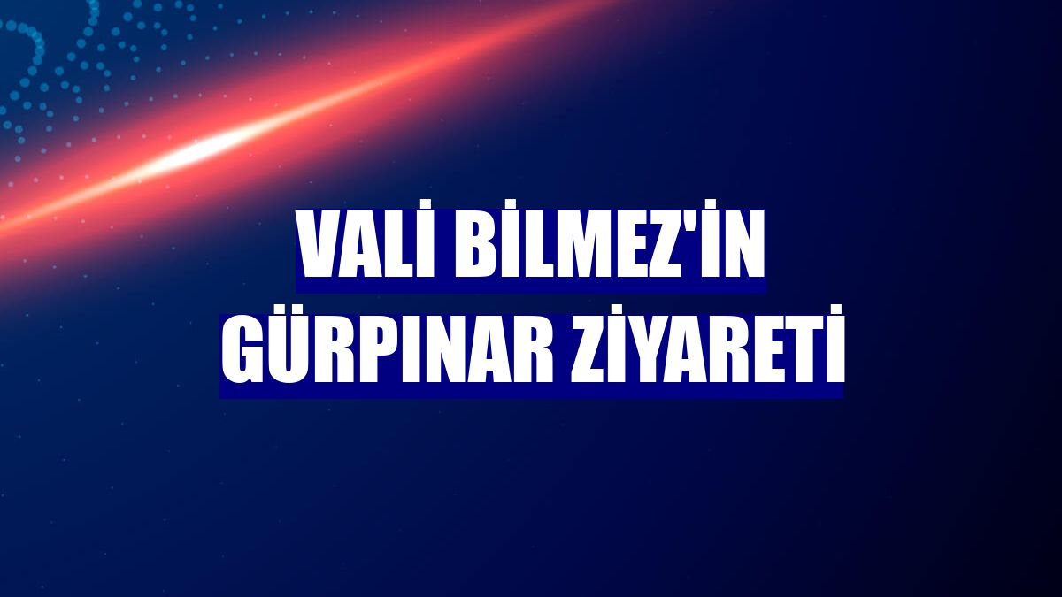 Vali Bilmez'in Gürpınar ziyareti