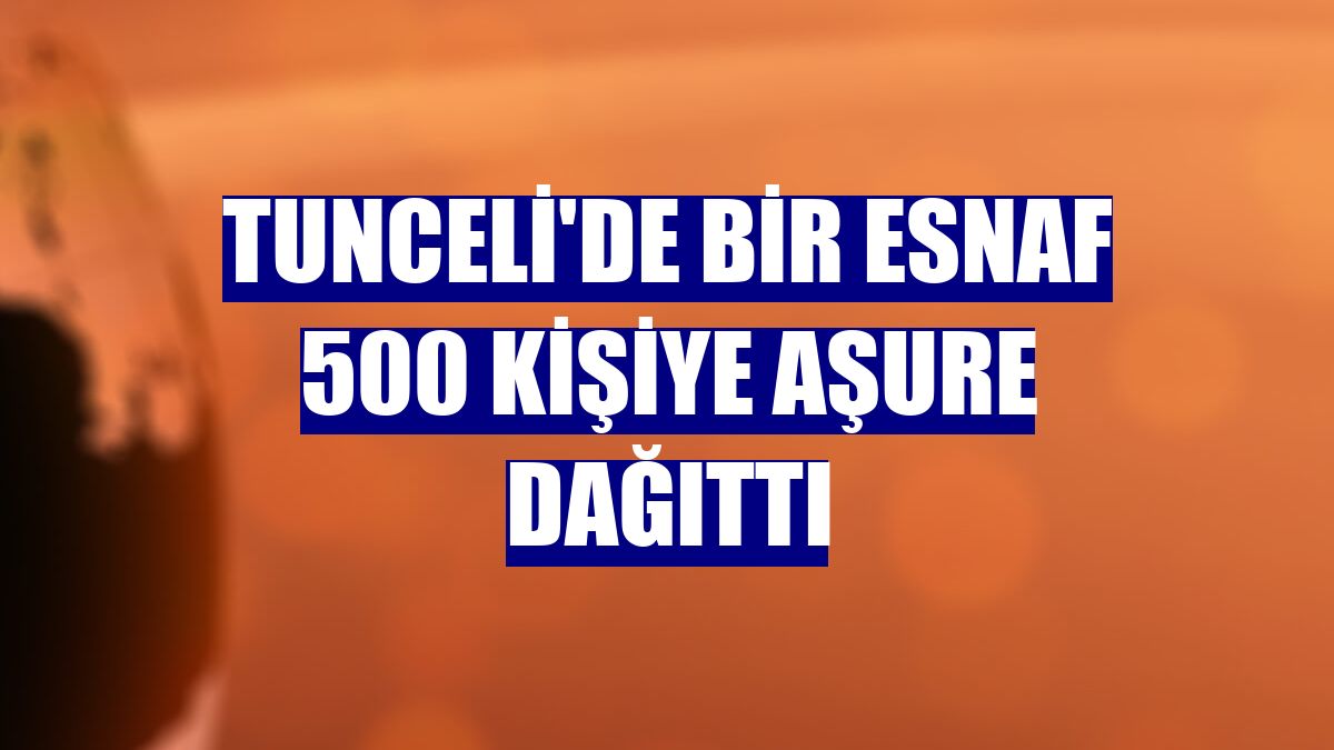 Tunceli'de bir esnaf 500 kişiye aşure dağıttı