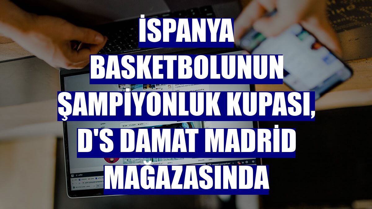 İspanya basketbolunun şampiyonluk kupası, D'S Damat Madrid mağazasında