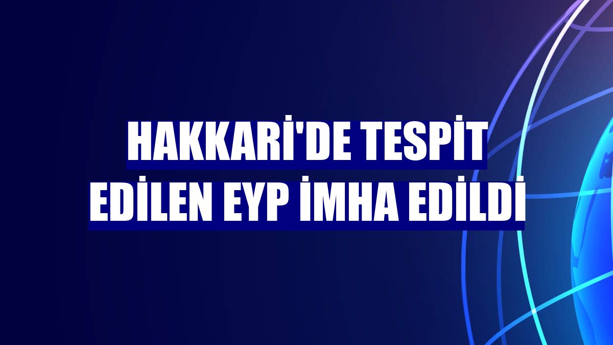 Hakkari'de tespit edilen EYP imha edildi