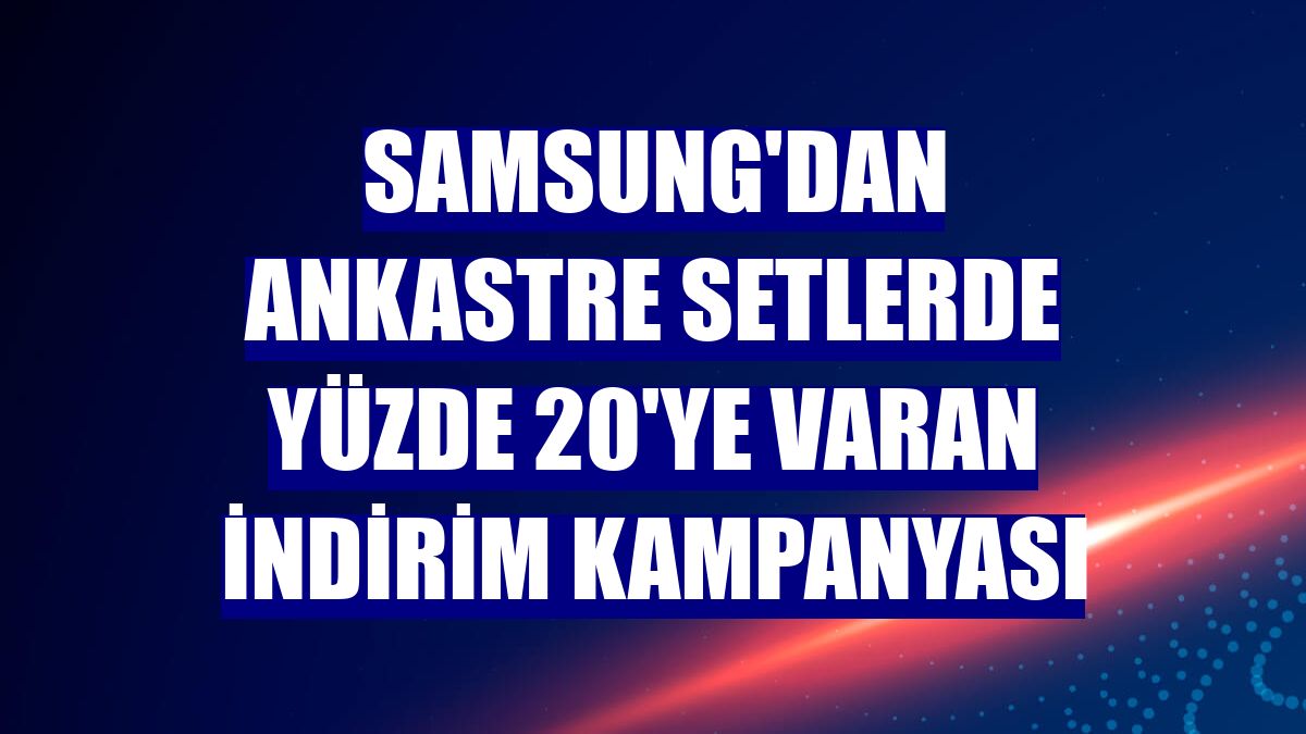 Samsung'dan ankastre setlerde yüzde 20'ye varan indirim kampanyası