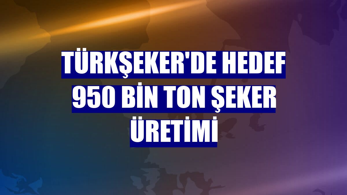 Türkşeker'de hedef 950 bin ton şeker üretimi