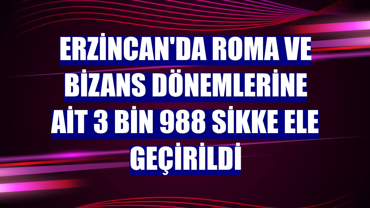 Erzincan'da Roma ve Bizans dönemlerine ait 3 bin 988 sikke ele geçirildi