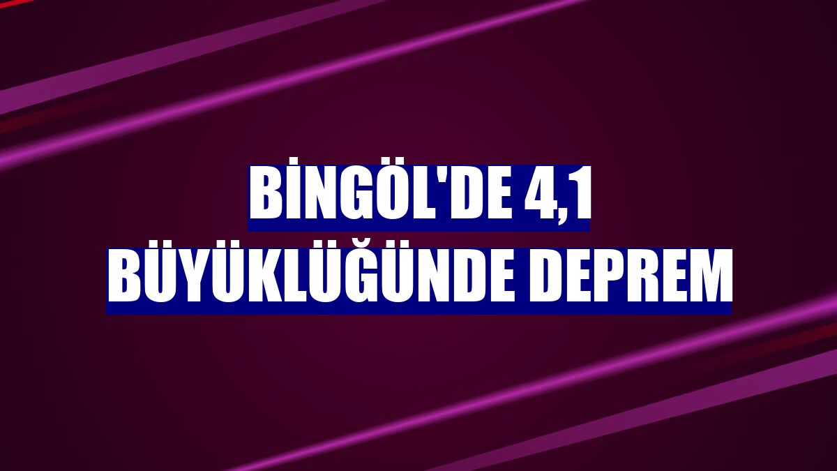 Bingöl'de 4,1 büyüklüğünde deprem