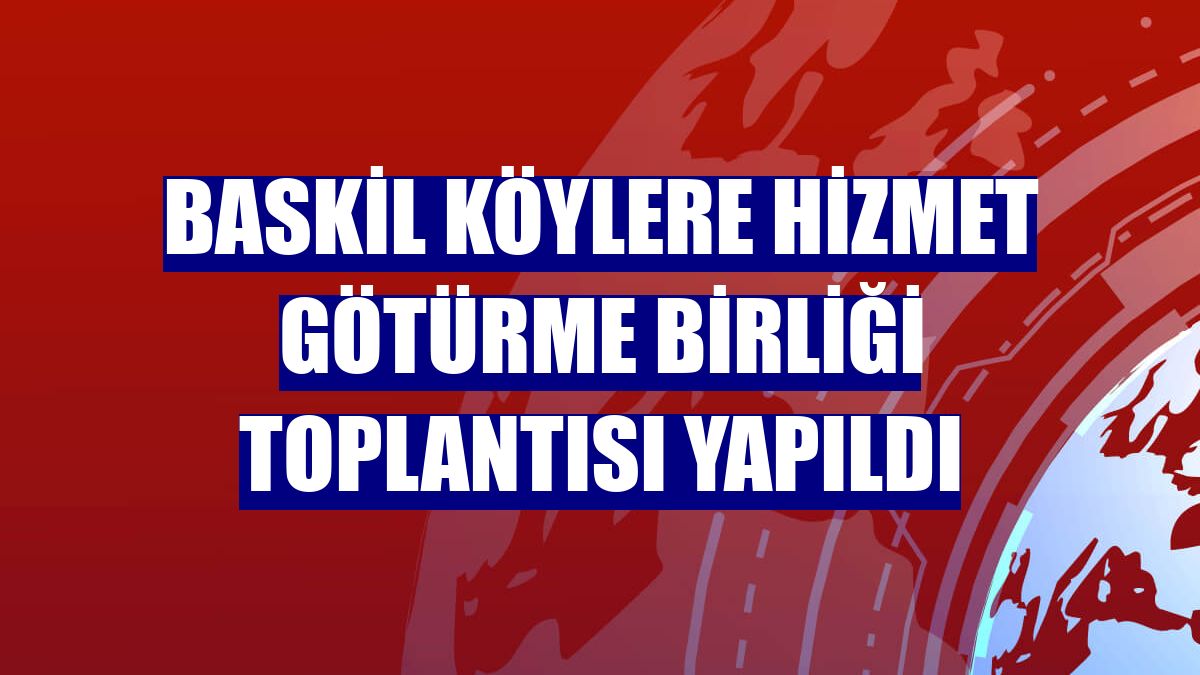 Baskil Köylere Hizmet Götürme Birliği Toplantısı yapıldı