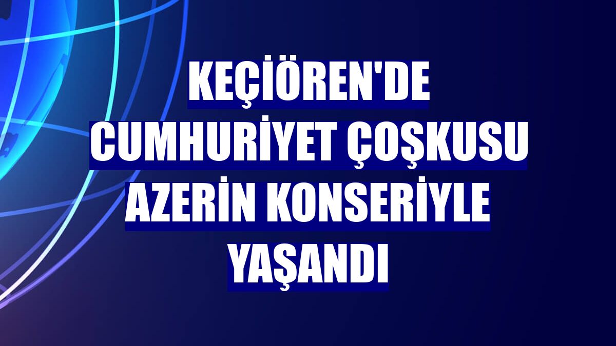 Keçiören'de Cumhuriyet çoşkusu Azerin konseriyle yaşandı