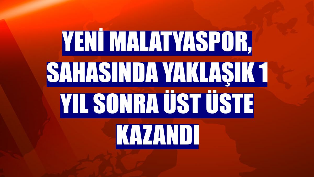 Yeni Malatyaspor, sahasında yaklaşık 1 yıl sonra üst üste kazandı