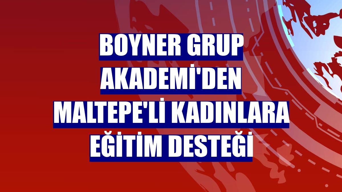 Boyner Grup Akademi'den Maltepe'li kadınlara eğitim desteği