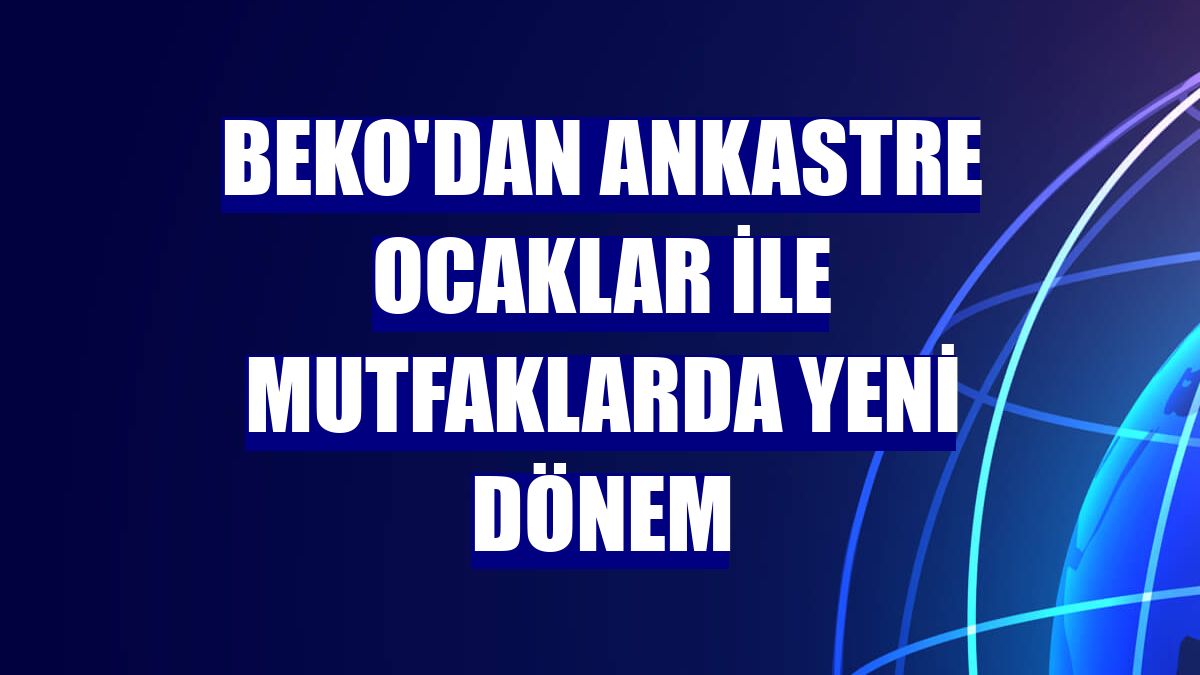 Beko'dan ankastre ocaklar ile mutfaklarda yeni dönem