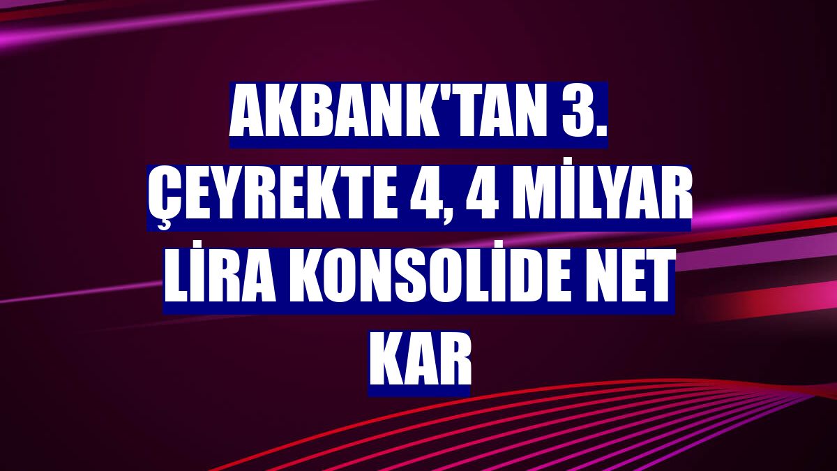 Akbank'tan 3. çeyrekte 4, 4 milyar lira konsolide net kar
