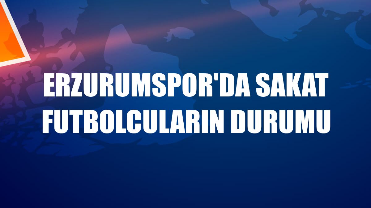 Erzurumspor'da sakat futbolcuların durumu
