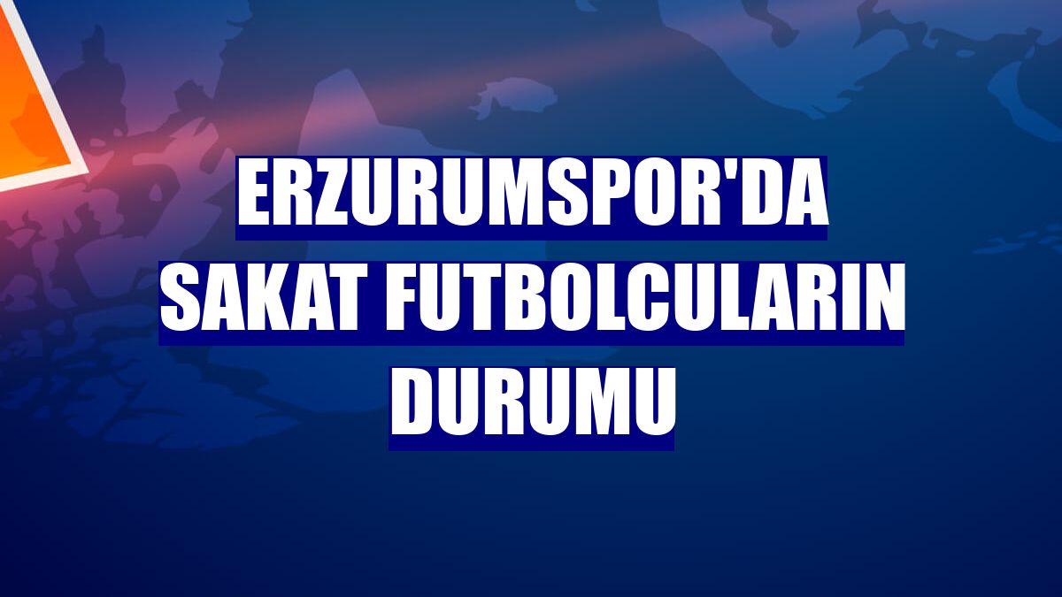 Erzurumspor'da sakat futbolcuların durumu