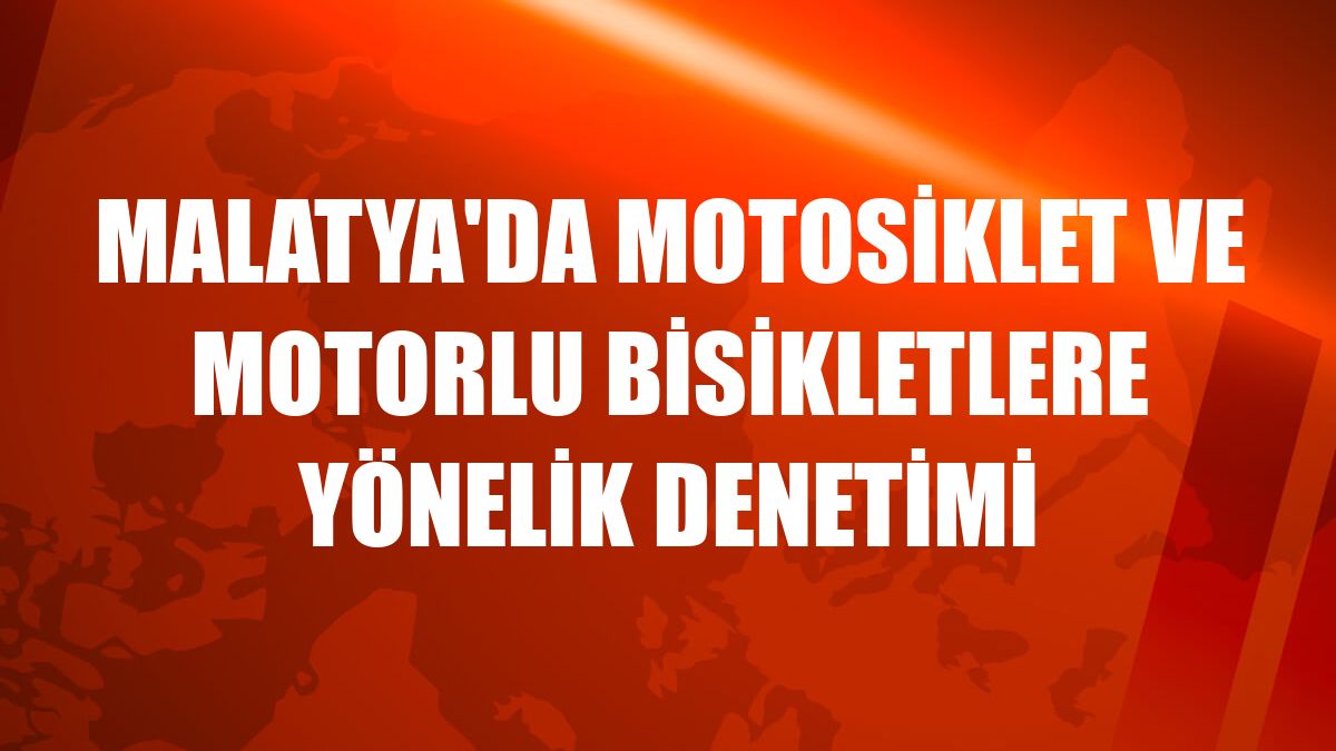 Malatya'da motosiklet ve motorlu bisikletlere yönelik denetimi