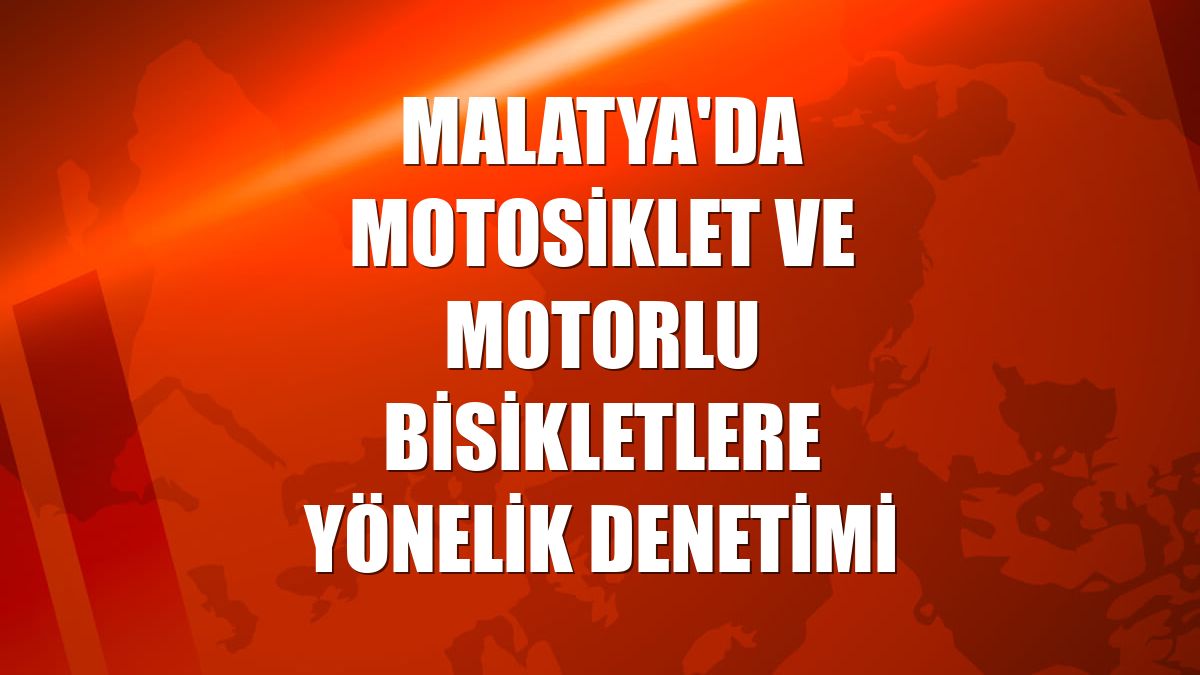 Malatya'da motosiklet ve motorlu bisikletlere yönelik denetimi