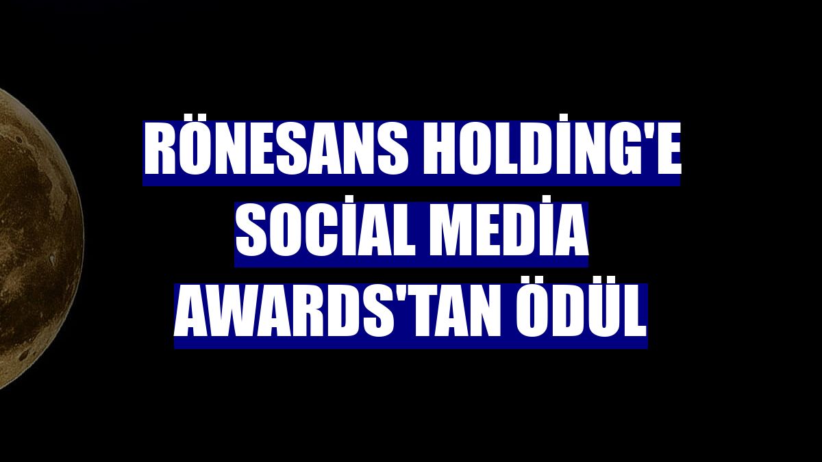 Rönesans Holding'e Social Media Awards'tan ödül