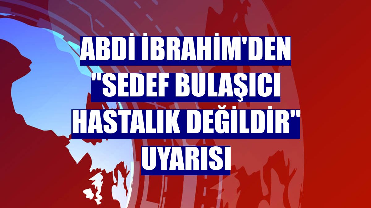 Abdi İbrahim'den "sedef bulaşıcı hastalık değildir" uyarısı