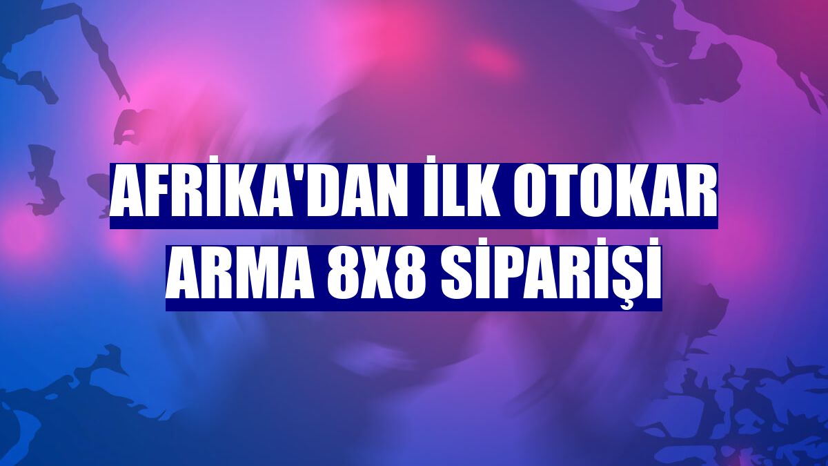 Afrika'dan ilk Otokar Arma 8x8 siparişi