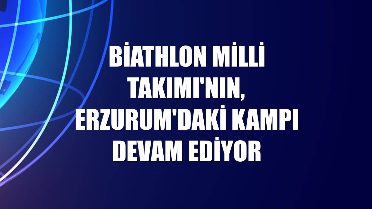 Biathlon Milli Takımı'nın, Erzurum'daki kampı devam ediyor