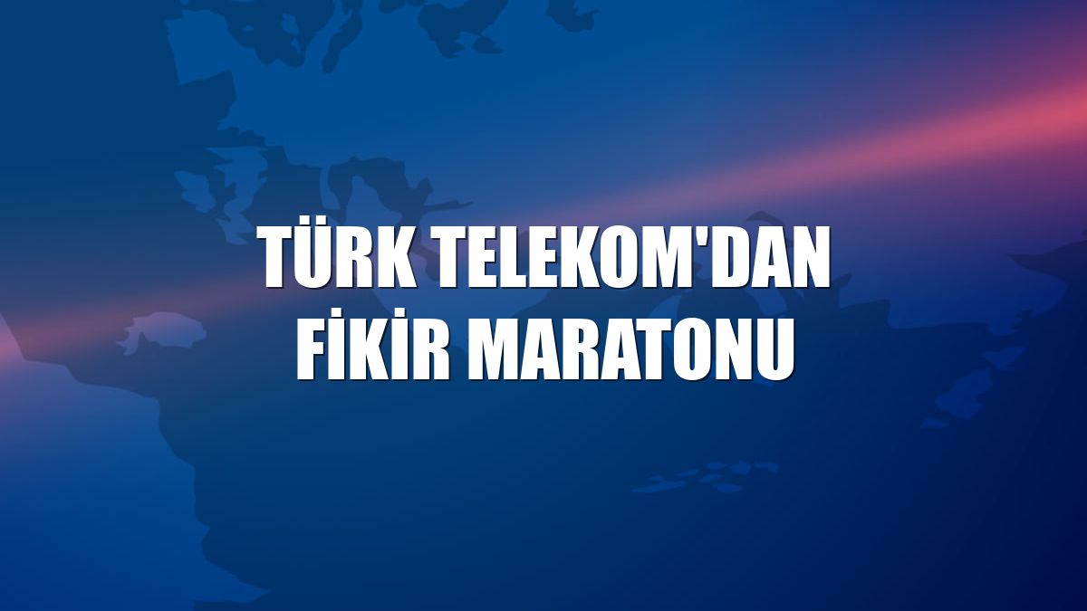 Türk Telekom'dan Fikir Maratonu