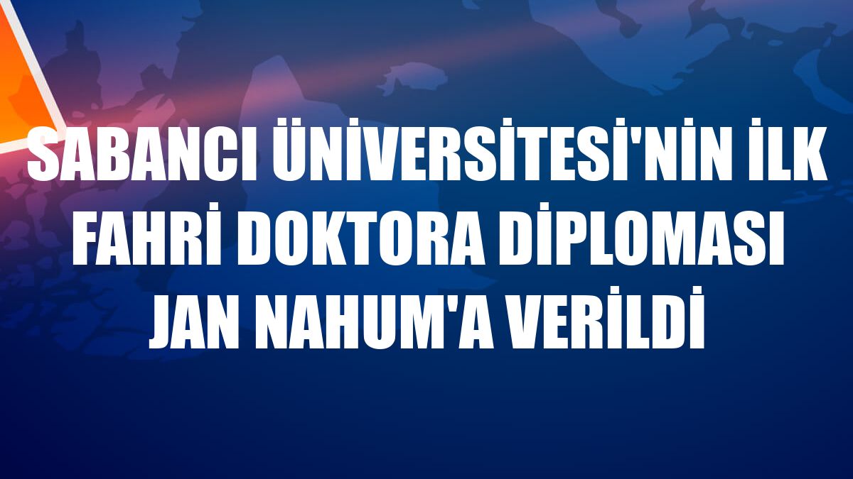 Sabancı Üniversitesi'nin ilk fahri doktora diploması Jan Nahum'a verildi