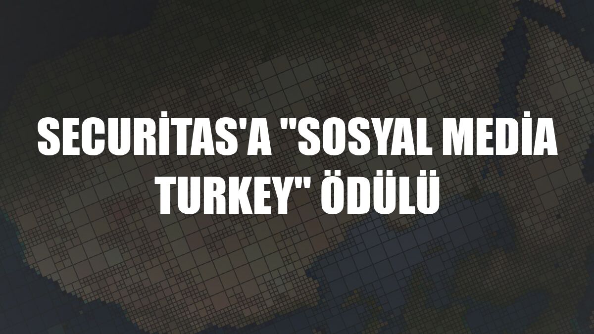 Securitas'a 'Sosyal Media Turkey' ödülü