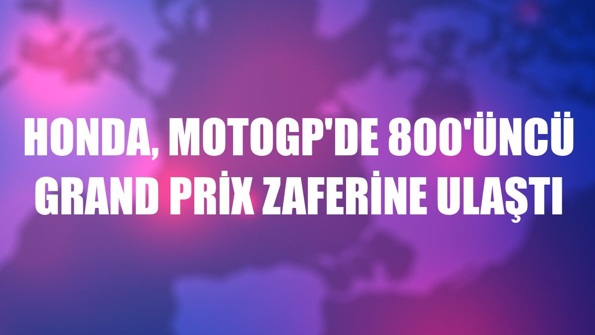 Honda, MotoGP'de 800'üncü Grand Prix zaferine ulaştı