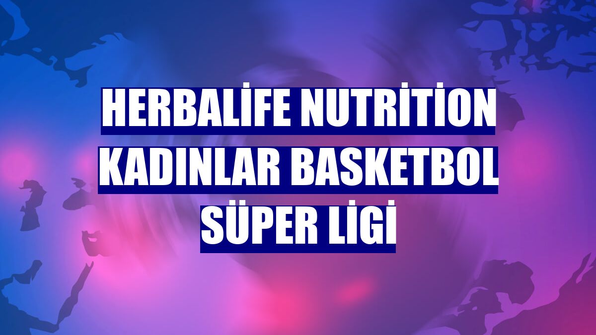 Herbalife Nutrition Kadınlar Basketbol Süper Ligi
