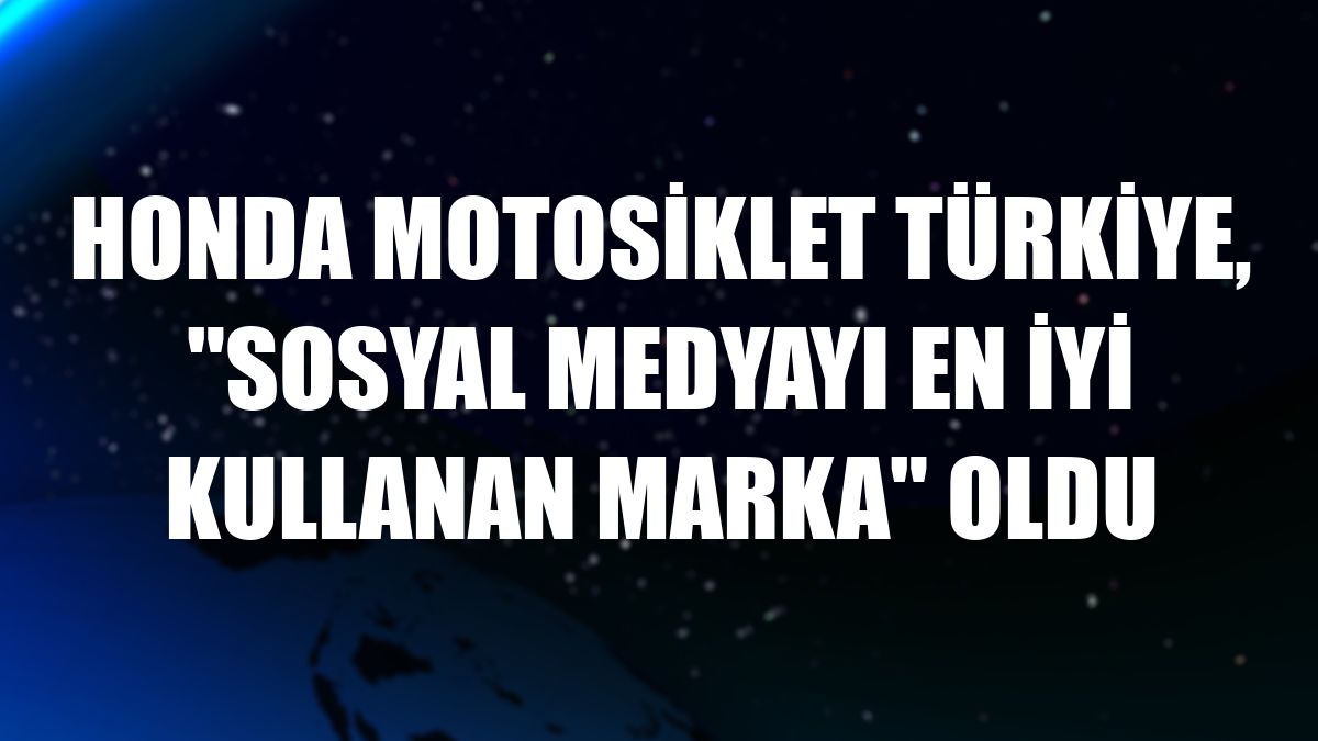 Honda Motosiklet Türkiye, 'sosyal medyayı en iyi kullanan marka' oldu