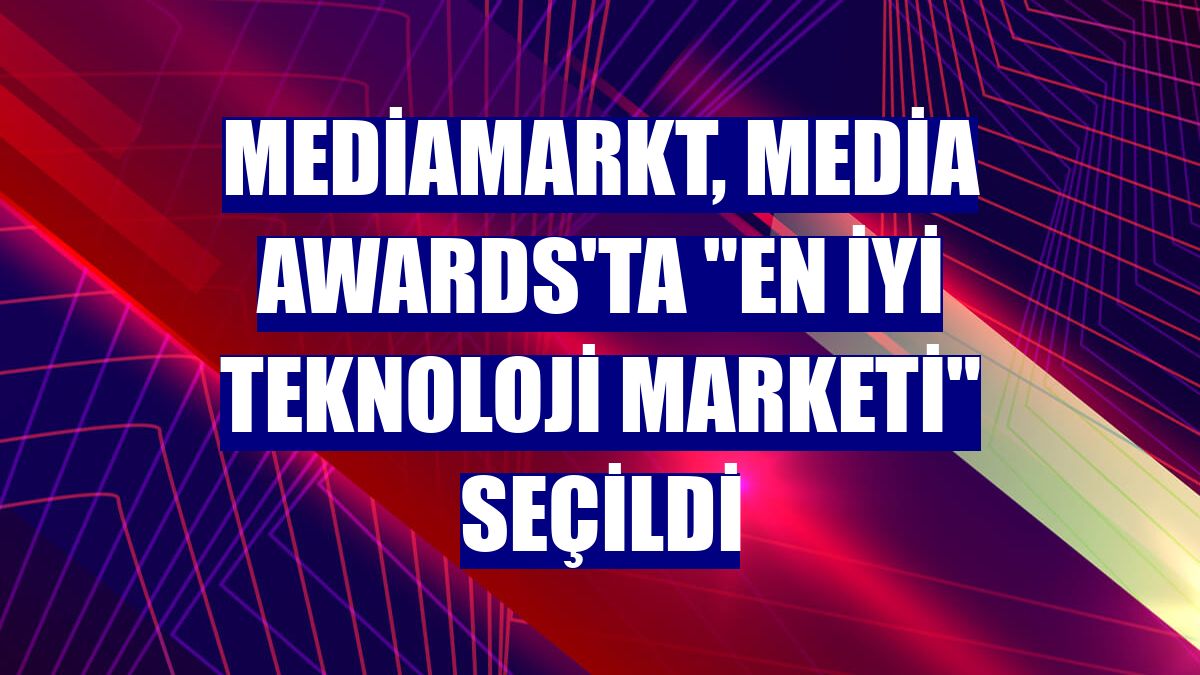 MediaMarkt, Media Awards'ta "En İyi Teknoloji Marketi" seçildi
