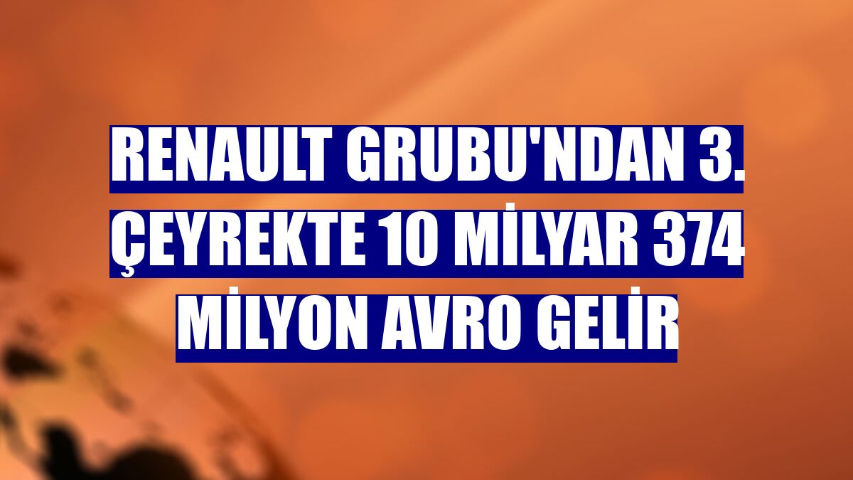 Renault Grubu'ndan 3. çeyrekte 10 milyar 374 milyon avro gelir