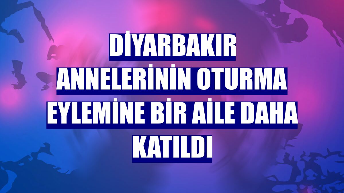 Diyarbakır annelerinin oturma eylemine bir aile daha katıldı