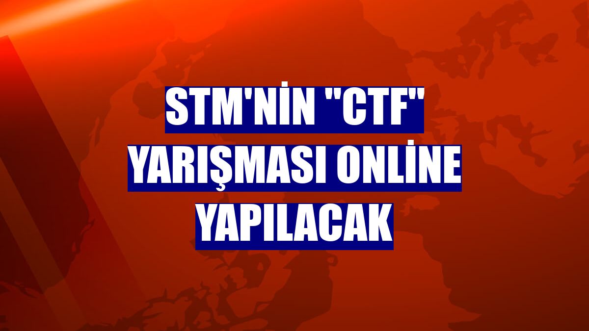 STM'nin "CTF" yarışması online yapılacak
