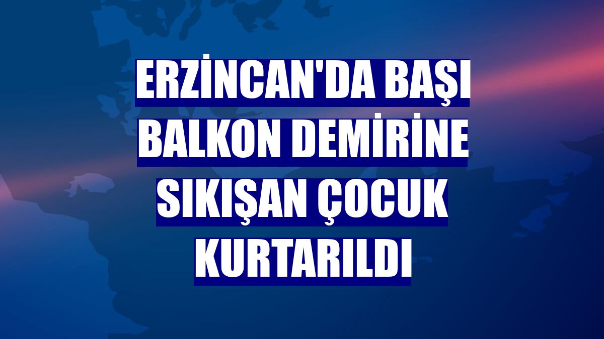 Erzincan'da başı balkon demirine sıkışan çocuk kurtarıldı