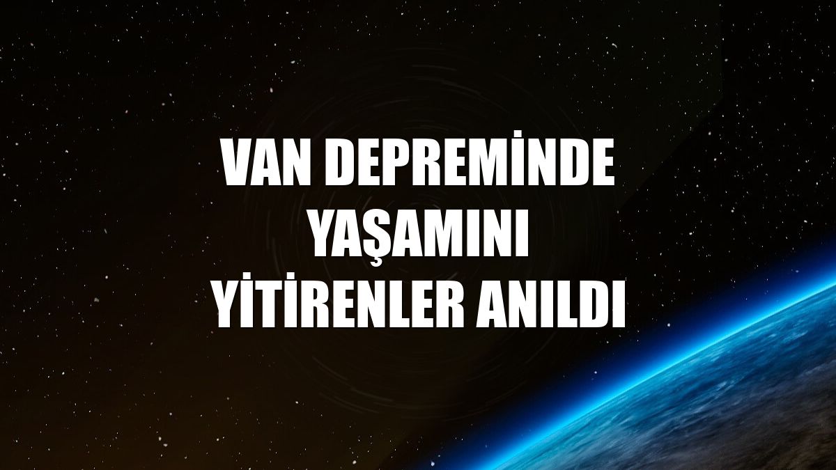 Van depreminde yaşamını yitirenler anıldı