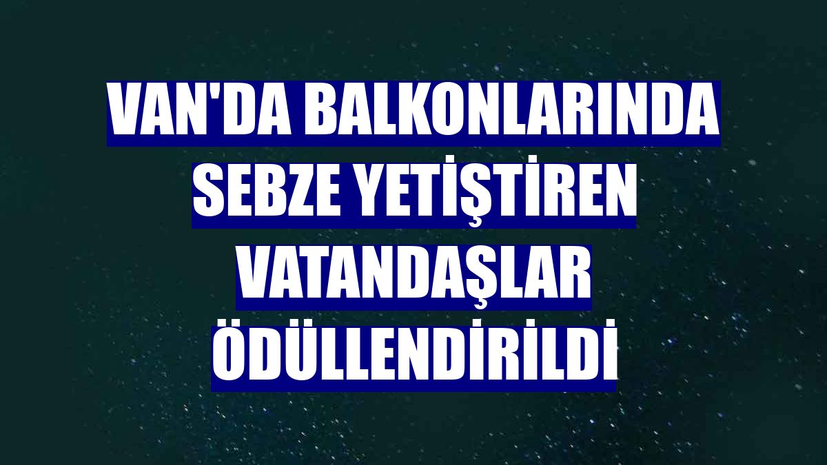 Van'da balkonlarında sebze yetiştiren vatandaşlar ödüllendirildi