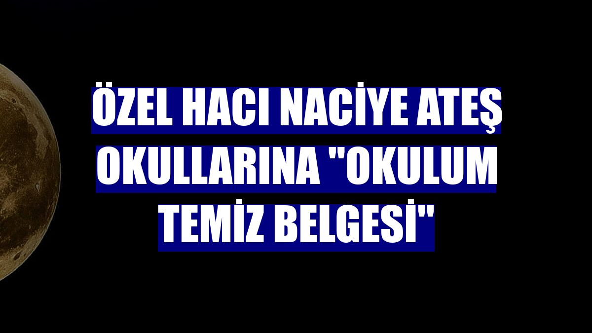 Özel Hacı Naciye Ateş Okullarına "Okulum Temiz Belgesi"