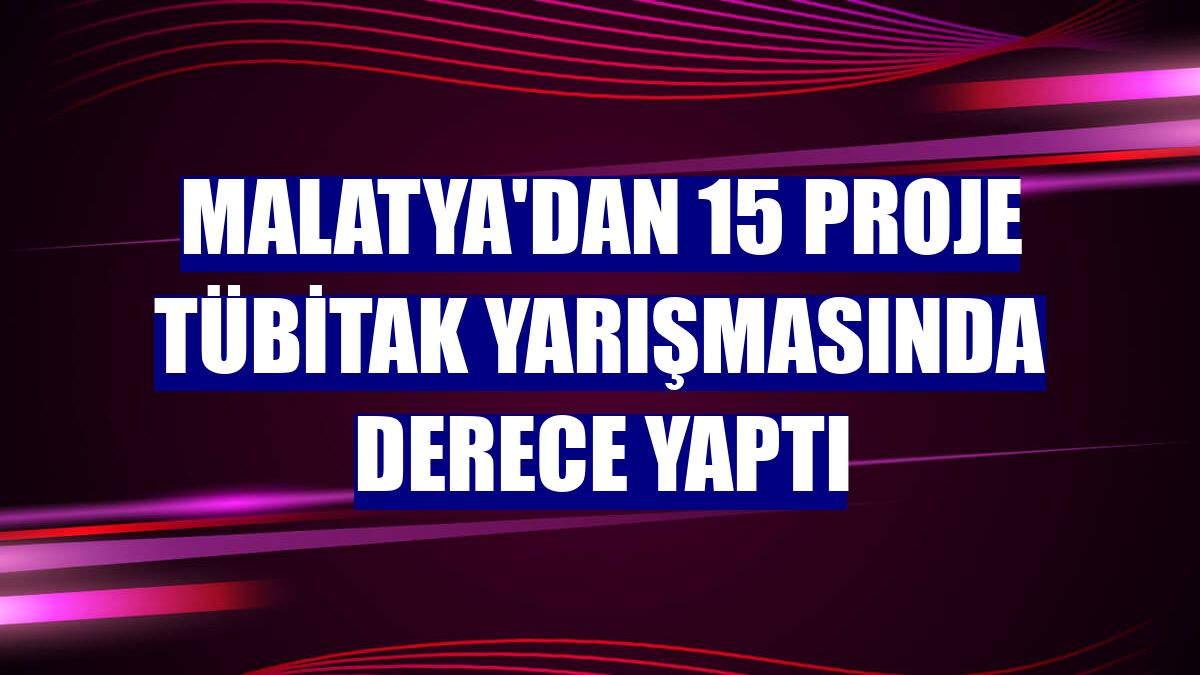 Malatya'dan 15 proje TÜBİTAK yarışmasında derece yaptı