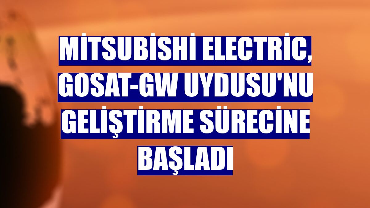 Mitsubishi Electric, GOSAT-GW Uydusu'nu geliştirme sürecine başladı