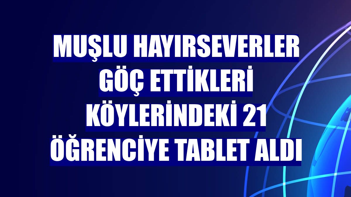 Muşlu hayırseverler göç ettikleri köylerindeki 21 öğrenciye tablet aldı
